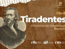 21 de abril – Dia de Tiradentes-Patrono da Odontologia brasileira