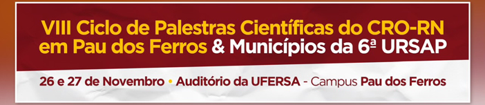 VIII Ciclo de Palestras Científicas do CRO-RN em Pau dos Ferros & Municípios da 6a URSAP