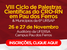 VIII Ciclo de Palestras Científicas do CRO-RN em Pau dos Ferros & Municípios da 6a URSAP