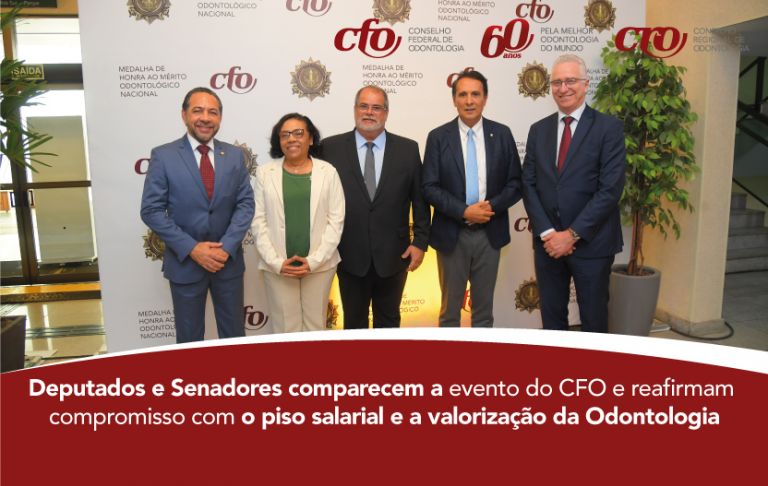 Deputados e Senadores comparecem a evento do CFO e reafirmam compromisso com o piso salarial e a valorização da Odontologia