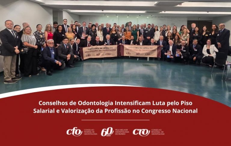 Conselhos de Odontologia intensificam Luta pelo Piso Salarial e Valorização da Profissão no Congresso Nacional