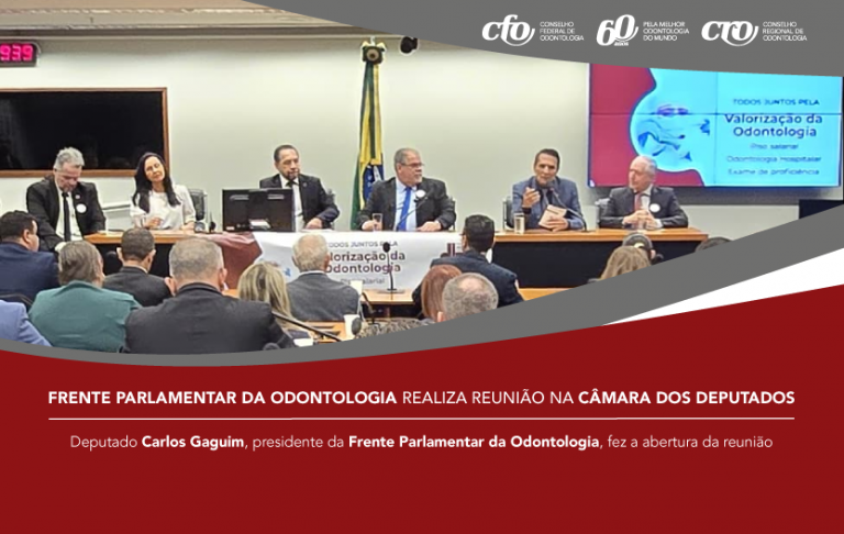 Frente Parlamentar da Odontologia realiza reunião na Câmara dos Deputados