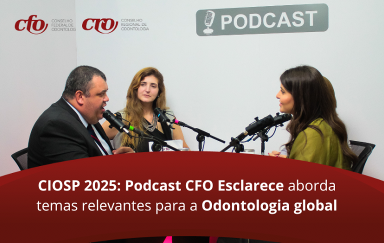 CIOSP 2025: Podcast CFO Esclarece aborda temas relevantes para a Odontologia global