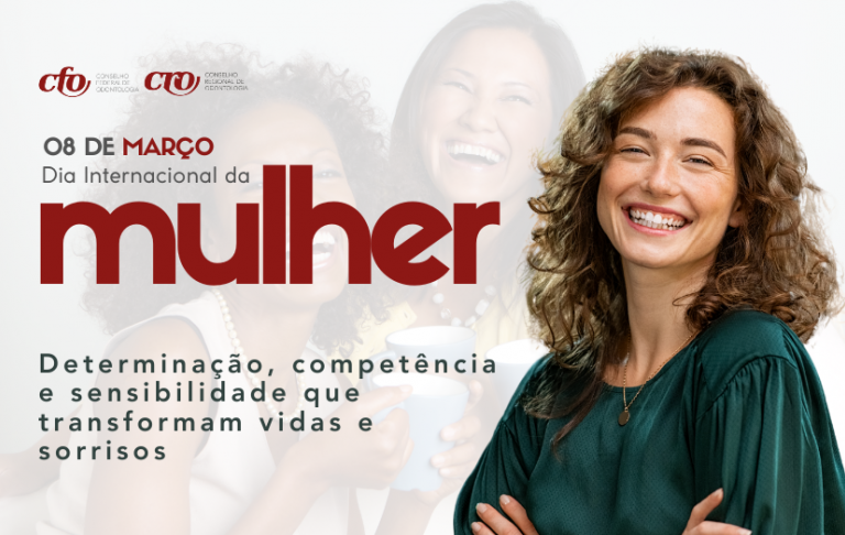 Dia Internacional da Mulher: Determinação, competência e sensibilidade que transformam vidas e sorrisos