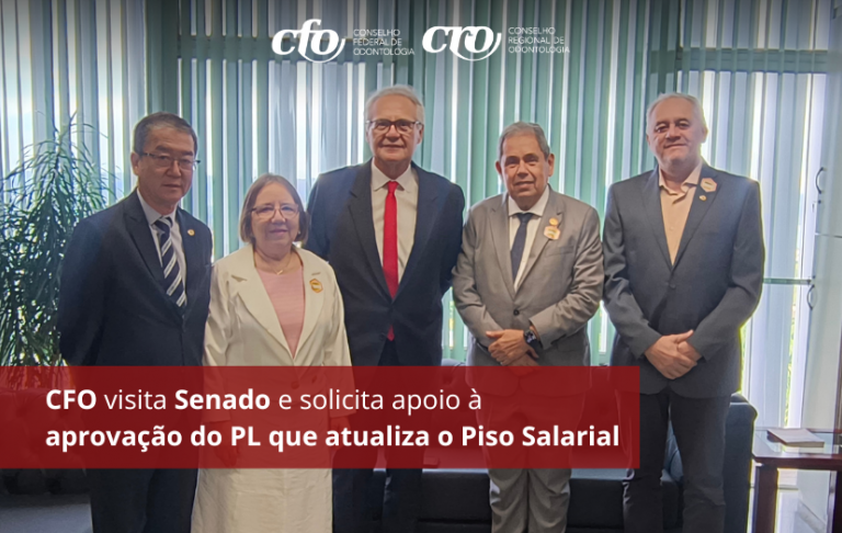 CFO realiza visita ao Senado e solicita apoio ao piso salarial da Odontologia