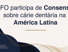 CFO participa de Consenso sobre cárie dentária na América Latina
