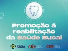 Brasil Sorridente: CFO evidencia avanços na promoção à reabilitação da saúde bucal da rede pública de saúde