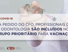 A pedido do CFO, profissionais de Odontologia são incluídos no grupo prioritário para vacinação contra covid-19