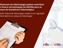 Profissionais da Odontologia podem contribuir com futura normatização da ANVISA para os serviços de Assistência Odontológica