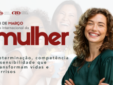 Dia Internacional da Mulher: Determinação, competência e sensibilidade que transformam vidas e sorrisos