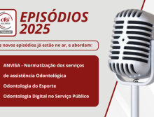 Novos episódios do Podcast CFO Esclarece abordam normatização sanitária por meio da consulta pública da ANVISA, Odontologia do Esporte e Odontologia Digital